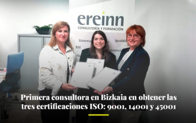 Ereinn primera consultora en Bizkaia en obtener las tres certificaciones ISO 9001, 14001 y 45001
