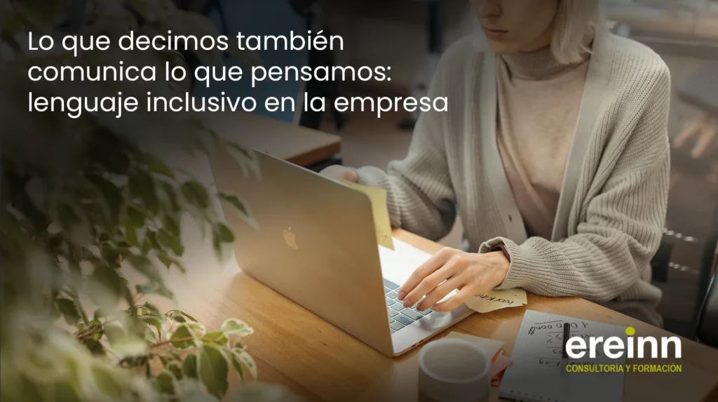 Lo que decimos también comunica lo que pensamos: lenguaje inclusivo en la empresa