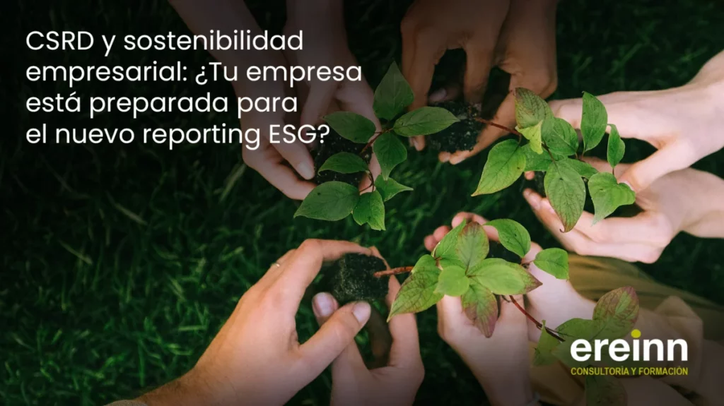CSRD y sostenibilidad empresarial: ¿Tu empresa está preparada para el nuevo reporting ESG?