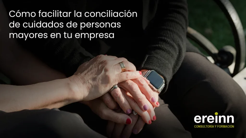 Cómo facilitar la conciliación de cuidados de personas mayores en tu empresa